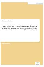 Unterstutzung organisationalen Lernens durch ein Workflow-Managementsystem af Rafael Ortmann