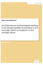 Zur Einkommens- und Vermoegensverteilung in der Bundesrepublik Deutschland in den neunziger Jahren im Vergleich zu den siebziger Jahren af Raik-Arnd Sunderhauf