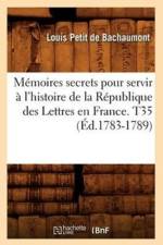 Memoires secrets pour servir a l'histoire de la Republique des Lettres en France. T35 (Ed.1783-1789) af Louis Petit De Bachaumont