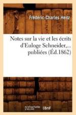 Notes Sur La Vie Et Les Ecrits d'Euloge Schneider, ... Publiees (Ed.1862) af Frederic-Charles Heitz