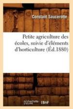 Petite Agriculture Des Ecoles, Suivie d'Elements d'Horticulture (Ed.1880) af Constant Saucerotte