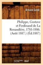 Philippe, Gustave Et Ferdinand de la Renaudiere, 1781-1886. (Aout 1887.) (Ed.1887) af Armand Gaste