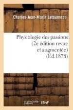 Physiologie Des Passions (2e Edition Revue Et Augmentee) (Ed.1878) af Charles-Jean-Marie Letourneau