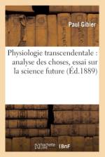 Physiologie Transcendentale: Analyse Des Choses, Essai Sur La Science Future (Ed.1889) af Paul Gibier