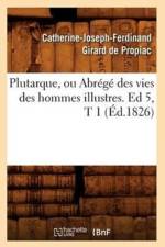 Plutarque, Ou Abrege Des Vies Des Hommes Illustres. Ed 5, T 1 (Ed.1826) af Catherine-Joseph-Ferdinand Girard de Propiac