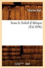 Sous Le Soleil d'Afrique, (Ed.1896) af Charles Buet