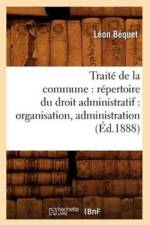 Traite de la Commune: Repertoire Du Droit Administratif: Organisation, Administration (Ed.1888) af Leon Bequet