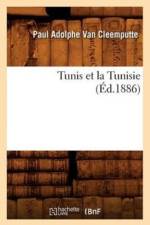 Tunis Et La Tunisie, (Ed.1886) af Paul Adolphe Van Cleemputte