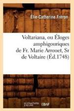 Voltariana, Ou Eloges Amphigouriques de Fr. Marie Arrouet, Sr de Voltaire (Ed.1748) af Elie-Catherine Freron