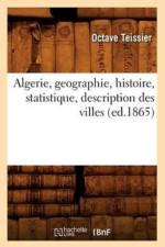 Algerie, Geographie, Histoire, Statistique, Description Des Villes (Ed.1865) af Octave Teissier