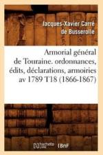 Armorial General de Touraine. Ordonnances, Edits, Declarations, Armoiries AV 1789 T18 (1866-1867) af Jacques-Xavier Carre de Busserolle