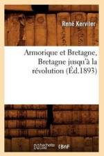 Armorique Et Bretagne, Bretagne Jusqu'a La Revolution (Ed.1893) af Rene Kerviler