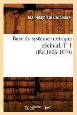Base Du Systeme Metrique Decimal, T. 1 (Ed.1806-1810) af Jean-Baptiste Delambre