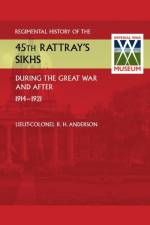 Regimental History of the 45th Rattray's Sikhs During the Great War and After. 1914-1921 af Lieut Colonel R H Anderson