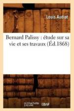 Bernard Palissy: Etude Sur Sa Vie Et Ses Travaux (Ed.1868) af Louis Audiat
