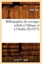 Bibliographie Des Ouvrages Relatifs A l'Afrique Et A l'Arabie (Ed.1875) af Jean Gay