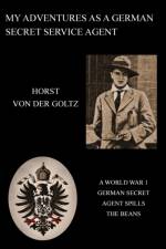 My Adventures as a German Secret Service Agent (Ww1) af Horst Von Der Goltz