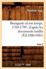 Bonaparte Et Son Temps, 1769-1799: d'Apres Les Documents Inedits. Tome 2 (Ed.1880-1881) af Theodore Iung
