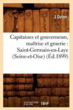 Capitaines Et Gouverneurs, Maitrise Et Gruerie: Saint-Germain-En-Laye (Seine-Et-Oise) (Ed.1899) af J Dulon