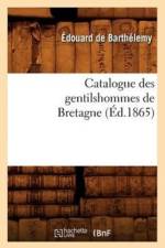 Catalogue Des Gentilshommes de Bretagne (Ed.1865) af Manuel Francisco de Barros E Sousa de Mesquita de Macedo Leitao E Carvalhosa