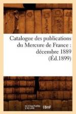 Catalogue Des Publications Du Mercure de France: Decembre 1889 (Ed.1899) af Sans Auteur