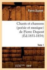 Chants Et Chansons (Poesie Et Musique) de Pierre Dupont. Tome 1 (Ed.1851-1854) af Pierre Dupont