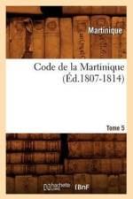 Code de la Martinique. Tome 5 (Ed.1807-1814) af Martinique