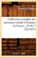 Collection Complete Des Memoires Relatifs A l'Histoire de France 45-48. 3 (Ed.1825) af Pierre de l'Estoile