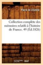 Collection Complete Des Memoires Relatifs A l'Histoire de France. 49 (Ed.1826) af Pierre de l'Estoile