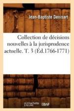 Collection de Decisions Nouvelles A La Jurisprudence Actuelle. T. 3 (Ed.1766-1771) af Jean-Baptiste Denisart