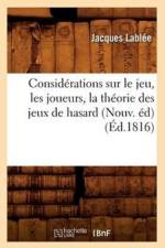 Considerations Sur Le Jeu, Les Joueurs, La Theorie Des Jeux de Hasard (Nouv. Ed) (Ed.1816) af Jacques Lablée
