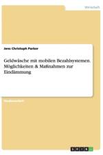 Geldwasche mit mobilen Bezahlsystemen. Moeglichkeiten & Massnahmen zur Eindammung af Jens Christoph Parker
