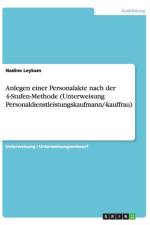 Anlegen Einer Personalakte Nach Der 4-Stufen-Methode (Unterweisung Personaldienstleistungskaufmann/-Kauffrau) af Nadine Leykam