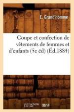 Coupe Et Confection de Vetements de Femmes Et d'Enfants (5e Ed) (Ed.1884) af E Grand'homme