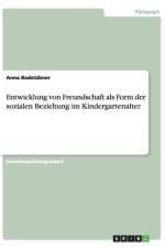 Entwicklung Von Freundschaft ALS Form Der Sozialen Beziehung Im Kindergartenalter af Anna Badstubner