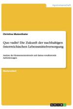 Quo vadis? Die Zukunft der nachhaltigen oesterreichischen Lebensmittelversorgung af Christina Mutenthaler