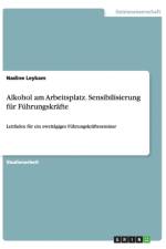 Alkohol am Arbeitsplatz. Sensibilisierung fur Fuhrungskrafte af Nadine Leykam