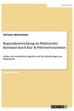 Regionalentwicklung im Waldviertler Kernland durch Kur- & Praventivtourismus af Christina Mutenthaler