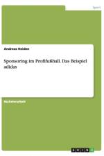 Sponsoring im Profifussball. Das Beispiel adidas af Andreas Heiden