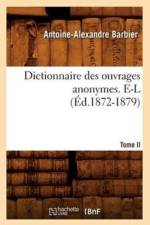 Dictionnaire Des Ouvrages Anonymes. Tome II. E-L (Ed.1872-1879) af Antoine-Alexandre Barbier