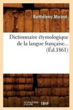 Dictionnaire Etymologique de la Langue Francaise (Ed.1861) af Barthélemy Morand