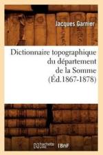 Dictionnaire Topographique Du Departement de la Somme (Ed.1867-1878) af Jacques Garnier