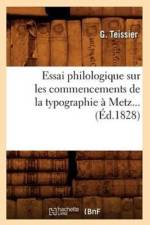 Essai Philologique Sur Les Commencements de la Typographie A Metz. (Ed.1828) af de Caritat