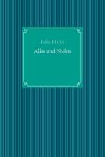 Alles und Nichts af Felix Hahn