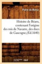 Histoire de Bearn, Contenant l'Origine Des Rois de Navarre, Des Ducs de Gascogne, (Ed.1640) af Pierre De Marca