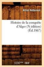 Histoire de la Conquete d'Alger (N Edition) (Ed.1867) af Alfred Nettement