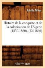 Histoire de la Conquete Et de la Colonisation de l'Algerie (1830-1860), (Ed.1860) af Achille Fillias