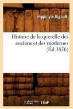 Histoire de la Querelle Des Anciens Et Des Modernes (Ed.1856) af Hippolyte Rigault