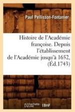 Histoire de l'Academie Francoise. Depuis l'Etablissement de l'Academie Jusqu'a 1652, (Ed.1743) af Paul Pellisson-Fontanier