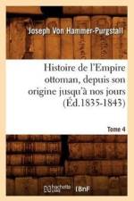 Histoire de l'Empire Ottoman, Depuis Son Origine Jusqu'a Nos Jours. Tome 4 (Ed.1835-1843) af Joseph Von Hammer-Purgstall